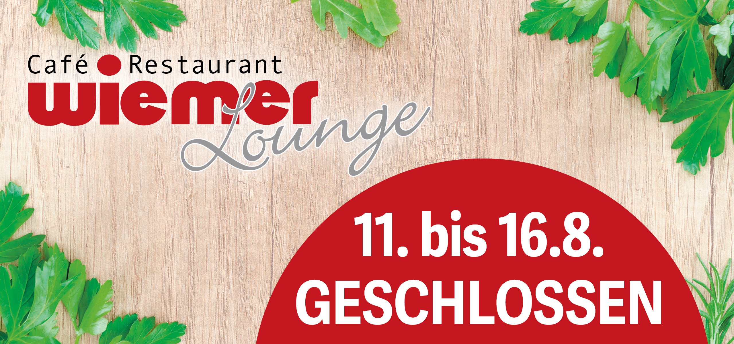 Restaurant Wiemer Lounge 11. bis 16.8. geschlossen 