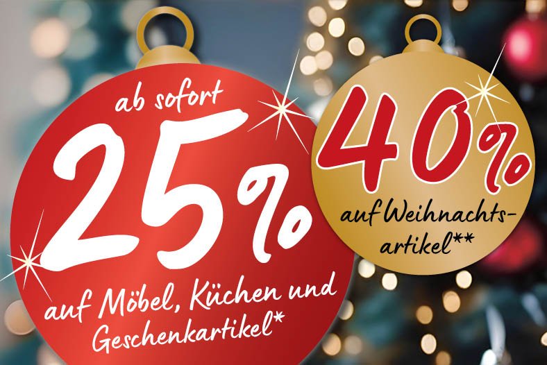 Ab sofort 25% auf Möbel, Küchen und Geschenkartikel* sowie 40% auf Weihnachtsartikel**
