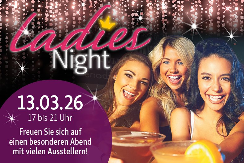 Ladies Night am 13.3.2026 von 17 bis 21 Uhr, freuen Sie sich auf einen besonderen Abend mit vielen tollen Ausstellern!