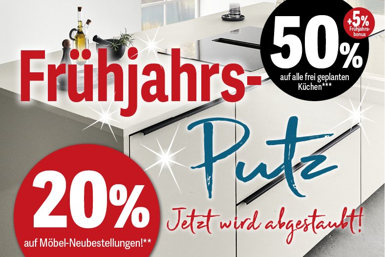 Frühjahrs-Putz: 20% Rabatt auf Möbel-Neubestellungen** und 50% Rabatt auf alle frei geplanten Küchen plus 5% Frühjahrsbonus*** jetzt wird abgestaubt!