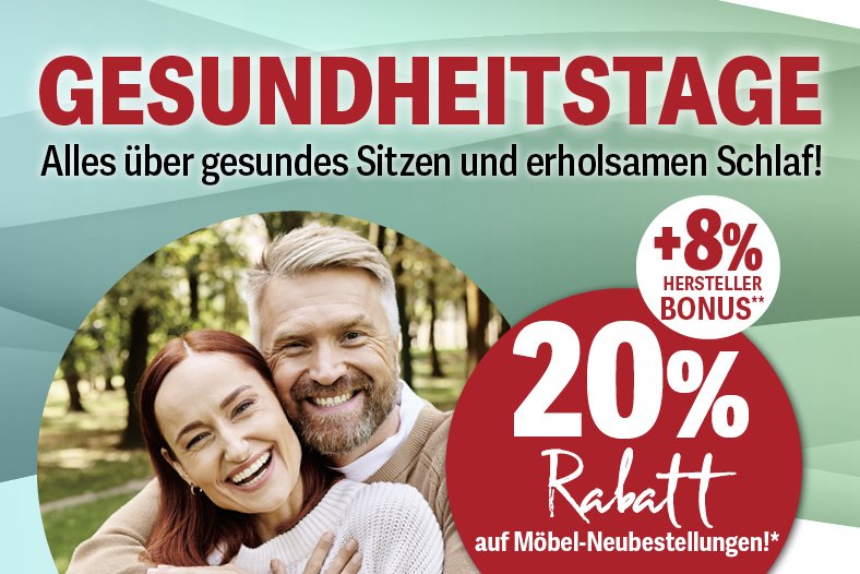 Gesundheitstage: alles über gesundes Sitzen und erholsamen Schlaf. 20% Rabatt auf Möbelneubestellungen* und 8% Herstellerbonus**